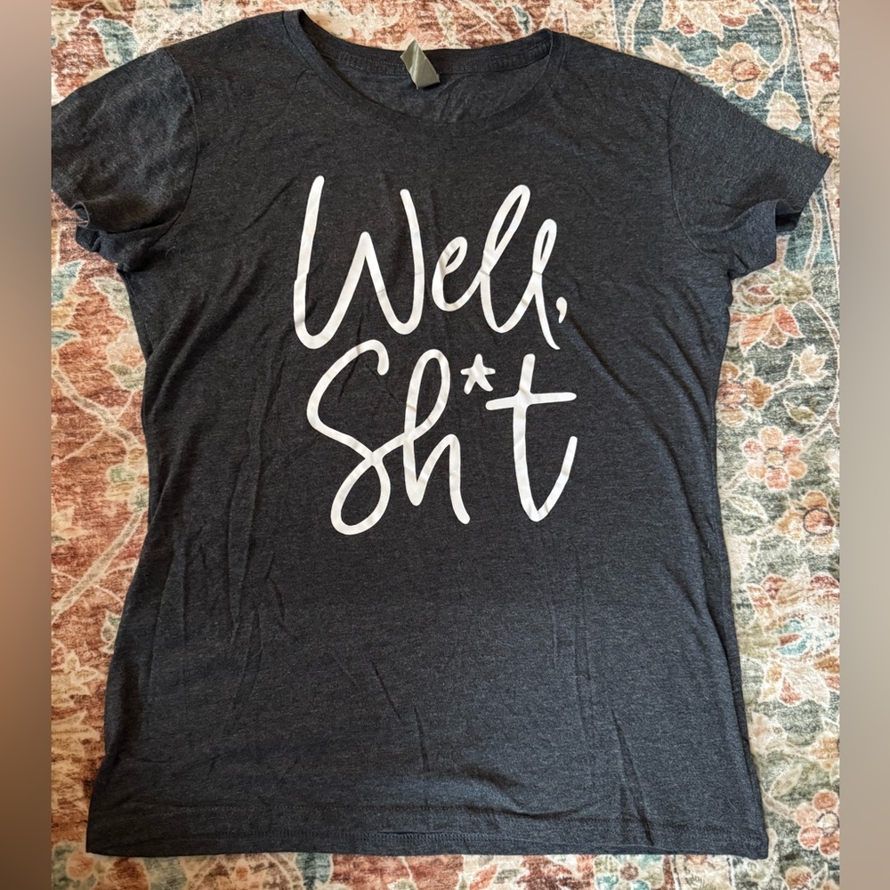 Ladies screen printed “Well, Sh*t” Shirt Size M